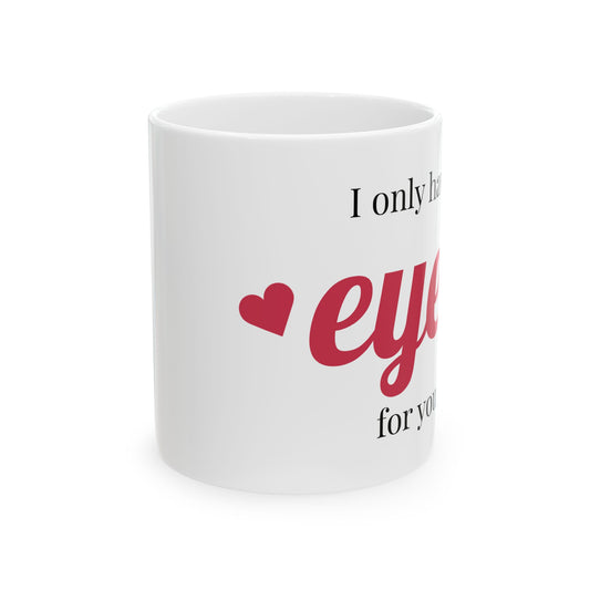 Valentines Ceramic Mug – "I Only Have Eyes for You" – Perfect Gift for Lovebirds